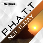 P.H.A.T.T.-NotToday-300