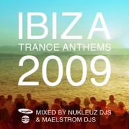 Ibiza Trance Anthems 2009 – Mixed by Nukleuz & Maelstrom DJs [2009]