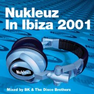 Nukleuz In Ibiza 2001 – Mixed by BK & The Disco Brothers [2001]